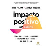 Impacto positivo. Net Positive - Como empresas corajosas prosperam dando mais do que tiram (Em Portugues do Brasil)
