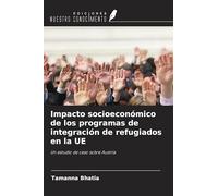 Impacto socioeconómico de los programas de integración de refugiados en la UE: Un estudio de caso sobre Austria