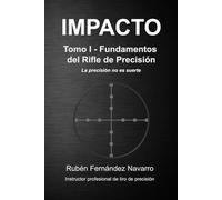 IMPACTO: Tomo I - Fundamentos del Rifle de Precisión