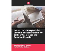 Impactos da expansão urbana descontrolada no ambiente: o caso de Sebeta, Etiópia