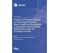 Impacts of Extreme Weather on Hydrological Process, Water Quality and Ecosystem in Agricultural and Forested Watersheds under the Changing Climate
