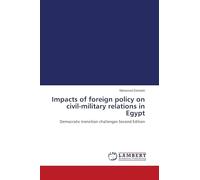 Impacts of foreign policy on civil-military relations in Egypt: Democratic transition challenges Second Edition
