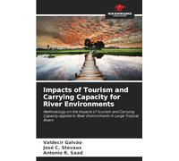 Impacts of Tourism and Carrying Capacity for River Environments: Methodology on the Impacts of Tourism and Carrying Capacity applied to River Environments in Large Tropical Rivers