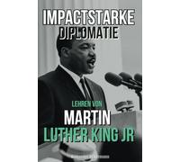 Impactstarke Diplomatie: Lehren von Martin Luther King Jr.