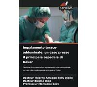 Impalamento toraco-addominale: un caso presso il principale ospedale di Dakar: Gestione di successo di un impalamento toracoaddominale: un caso clinico dall'ospedale principale di Dakar
