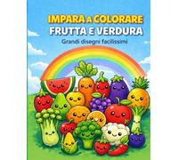 Impara a colorare - Frutta e verdura: 40 immagini da colorare - 20 Frutti e 20 Verdure (Libri da colorare Angelo Fabris)