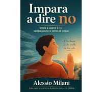 Impara a dire no: Inizia a usare il no senza paura e sensi di colpa