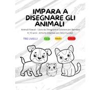 IMPARA A DISEGNARE GLI ANIMALI: Libro Adatto per Adulti e Bambini, Impara a Disegnare e Colorare gli Animali con Tre Livelli di Difficolta per Momenti di Relax: Libro da disegnare e colorare