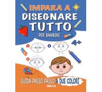 Impara a Disegnare Tutto: Guida Passo Passo a Due Colori per Bambini