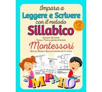 Impara a leggere e scrivere con il metodo sillabico.: Imparare Giocando Teoria e Pratica ispirata al Metodo Montessori. Libro di Attività e Gioco per bambini. Da 5 a 8 anni.