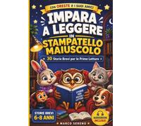Impara a Leggere in Stampatello Maiuscolo: 30 Storie Brevi per le Prime Letture dei Bambini dai 6 agli 8 Anni