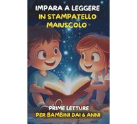 IMPARA A LEGGERE IN STAMPATELLO MAIUSCOLO: PERFETTO PER LE PRIME LETTURE AUTONOME DEI BAMBINI DI 6 ANNI
