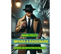 Impara a ragionare: Diventa un detective di fallacie