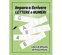 Impara a Scrivere LETTERE e NUMERI: Libro di attività di prescrittura