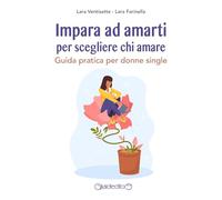 Impara ad amarti per scegliere chi amare. Guida pratica per donne single (Saggi)