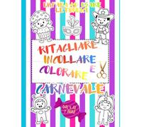 Impara ad Usare le Forbici: Carnevale - Ritaglia, Incolla e Colora per bambini - Libro delle attività dai 3 ai 7 anni