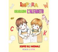 IMPARA COLORANDO L'ALFABETO: Libro creativo e educativo: scopri l'alfabeto con il divertente mondo degli animali da colorare!