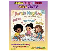 Impara, Disegna e Colora: PAROLE MAGICHE - Un Divertente Libro di Attività 3-in-1 che Insegna le Buone Maniere ai Bambini dai 3 ai 7 Anni: 12 Parole ... Difficoltà Progressivi e Personaggi Inclusivi