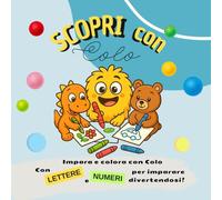 Impara e colora con Colo: Con lettere e numeri per imparare divertendosi!