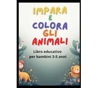 Impara e colora gli animali: Libro educativo per bambini 3-5 anni