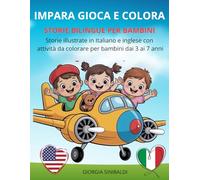 IMPARA, GIOCA E COLORA Storie Bilingue per Bambini: Storie illustrate in italiano e inglese con attività da colorare per bambini dai 3 ai 7 anni