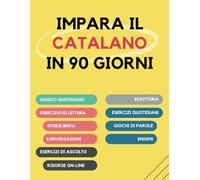 Impara il catalano in 90 giorni: Esercizi quotidiani di arricchimento del vocabolario, lettura, scrittura e pronuncia