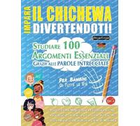 IMPARA IL CHICHEWA DIVERTENDOTI! - PER BAMBINI: DI TUTTE LE ETÀ - STUDIARE 100 ARGOMENTI ESSENZIALI GRAZIE ALLE PAROLE INTRECCIATE