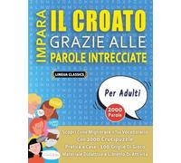 IMPARA IL CROATO GRAZIE ALLE PAROLE INTRECCIATE - PER ADULTI - Scopri Come Migliorare Il Tuo Vocabolario Con 2000 Crucipuzzle e Pratica a Casa - 100 ... - Materiale Didattico e Libretto Di Attività