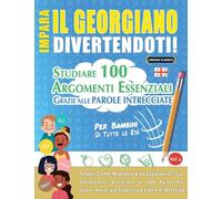 IMPARA IL GEORGIANO DIVERTENDOTI! - PER BAMBINI: DI TUTTE LE ETÀ - STUDIARE 100 ARGOMENTI ESSENZIALI GRAZIE ALLE PAROLE INTRECCIATE