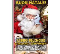 Impara il Giapponese con le Storie di Natale!: Storie bilingue Italiano-Giapponese: il regalo perfetto per grandi e piccoli! (Bilingual Books! Libri ... bilingües! Zweisprachige Bücher! バイリンガルの本！)