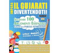 IMPARA IL GUJARATI DIVERTENDOTI! - LIVELLO AVANZATO: INTERMEDIO A DIFFICILE - STUDIARE 100 ARGOMENTI ESSENZIALI GRAZIE ALLE PAROLE INTRECCIATE