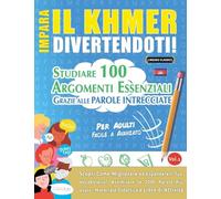IMPARA IL KHMER DIVERTENDOTI! - PER ADULTI: FACILE A AVANZATO - STUDIARE 100 ARGOMENTI ESSENZIALI GRAZIE ALLE PAROLE INTRECCIATE