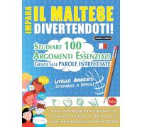 IMPARA IL MALTESE DIVERTENDOTI! - LIVELLO AVANZATO: INTERMEDIO A DIFFICILE - STUDIARE 100 ARGOMENTI ESSENZIALI GRAZIE ALLE PAROLE INTRECCIATE