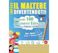 IMPARA IL MALTESE DIVERTENDOTI! - PER ADULTI: FACILE A AVANZATO - STUDIARE 100 ARGOMENTI ESSENZIALI GRAZIE ALLE PAROLE INTRECCIATE