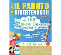 Impara Il Pashto Divertendoti! - Livello Avanzato: Intermedio a Difficile - Studiare 100 Argomenti Essenziali Grazie Alle Parole Intrecciate