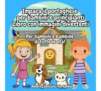 Impara il portoghese per bambini e principianti Libro con immagini divertenti: Per bambini e bambine di tutte le età!