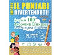 IMPARA IL PUNJABI DIVERTENDOTI! - PER BAMBINI: DI TUTTE LE ETÀ - STUDIARE 100 ARGOMENTI ESSENZIALI GRAZIE ALLE PAROLE INTRECCIATE