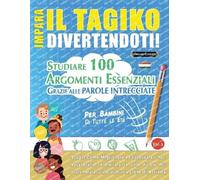 IMPARA IL TAGIKO DIVERTENDOTI! - PER BAMBINI: DI TUTTE LE ETÀ - STUDIARE 100 ARGOMENTI ESSENZIALI GRAZIE ALLE PAROLE INTRECCIATE