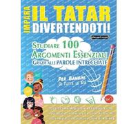 IMPARA IL TATAR DIVERTENDOTI! - PER BAMBINI: DI TUTTE LE ETÀ - STUDIARE 100 ARGOMENTI ESSENZIALI GRAZIE ALLE PAROLE INTRECCIATE