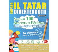 IMPARA IL TATAR DIVERTENDOTI! - PER PRINCIPIANTI: FACILE A INTERMEDIO - STUDIARE 100 ARGOMENTI ESSENZIALI GRAZIE ALLE PAROLE INTRECCIATE