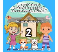 Impara il tedesco 2 Per bambini e principianti Libro con immagini divertenti: Per bambini di tutte le età !