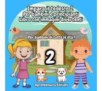 Impara il tedesco 2 Per bambini e principianti Libro con immagini divertenti: Per bambini di tutte le età !