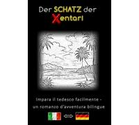 Impara il tedesco facilmente - Una storia d’avventura bilingue - Il Tesoro degli Xentari ⇔ Der Schatz der Xentari - Impara il tedesco in modo semplice ... italiano-tedesco - Romanzo d’avventura