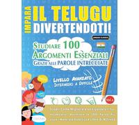 IMPARA IL TELUGU DIVERTENDOTI! - LIVELLO AVANZATO: INTERMEDIO A DIFFICILE - STUDIARE 100 ARGOMENTI ESSENZIALI GRAZIE ALLE PAROLE INTRECCIATE