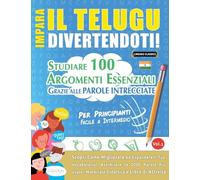 IMPARA IL TELUGU DIVERTENDOTI! - PER PRINCIPIANTI: FACILE A INTERMEDIO - STUDIARE 100 ARGOMENTI ESSENZIALI GRAZIE ALLE PAROLE INTRECCIATE
