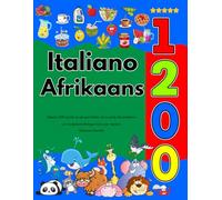 Impara Italiano Afrikaans 1200 parole di uso quotidiano con la guida alla pronuncia (Edizione Colorata): Un Vocabolario Bilingue Visivo per Bambini