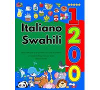 Impara Italiano Swahili 1200 parole di uso quotidiano con la guida alla pronuncia (Edizione Colorata): Un Vocabolario Bilingue Visivo per Bambini