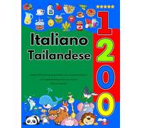 Impara Italiano Tailandese 1200 parole di uso quotidiano con la guida alla pronuncia (Edizione Colorata): Un Vocabolario Bilingue Visivo per Bambini