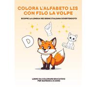 Impara l’Alfabeto LIS con Filo la Volpe: Libro da colorare educativo per bambini 6-8 anni • Scopri la Lingua dei Segni Italiana (LIS) divertendoti!