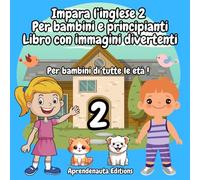 Impara l’inglese 2 Per bambini e principianti Libro con immagini divertenti: Per bambini di tutte le età !